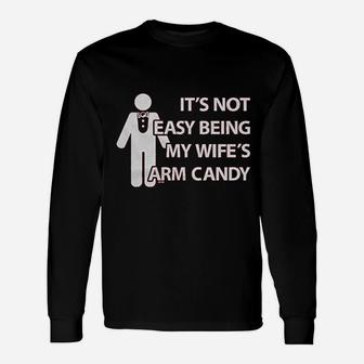 Its Not Easy Being My Wife Arm Candy Unisex Long Sleeve | Crazezy CA