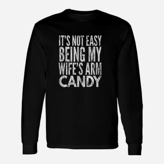 Its Not Easy Being My Wife Arm Candy Unisex Long Sleeve | Crazezy AU