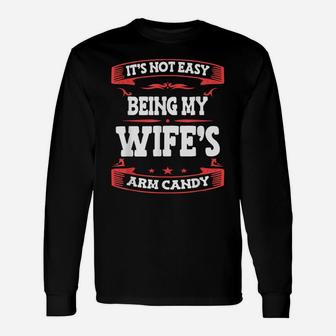 It's Not Easy Being My Wife's Arm Candy Funny Husband Wife Unisex Long Sleeve | Crazezy AU