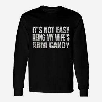 Its Not Easy Being My Wifes Arm Candy Unisex Long Sleeve | Crazezy AU