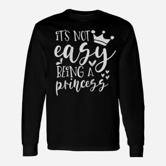 It's Not Easy Being A Princess Long Sleeve T-Shirt - Monsterry