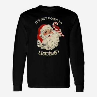 Its Not Going To Lick Itself Santa Claus Candy Cane Long Sleeve T-Shirt - Monsterry