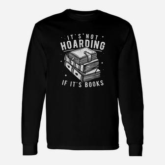 Its Not Hoarding If Its Books Book Lover Gift For Readers Unisex Long Sleeve | Crazezy DE
