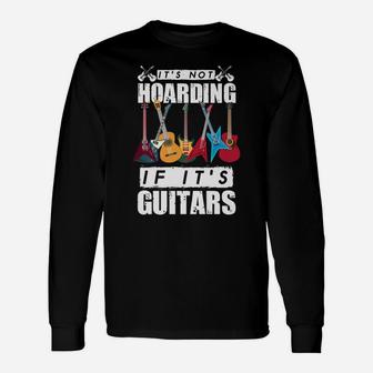 It’S Not Hoarding If It’S Guitars Unisex Long Sleeve | Crazezy UK