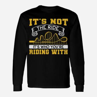It's Not The Ride It's Who You Are Riding With Long Sleeve T-Shirt - Monsterry