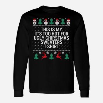 It's Too Hot For Ugly Christmas Sweaters Holiday Xmas Family Sweatshirt Unisex Long Sleeve | Crazezy