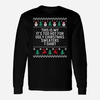 It's Too Hot For Ugly Christmas Sweaters Holiday Xmas Family Unisex Long Sleeve | Crazezy AU