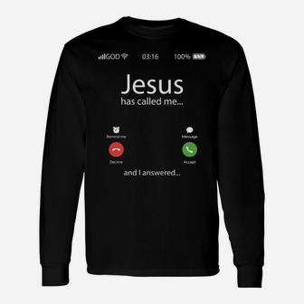 Jesus Has Called Me And I Answered Long Sleeve T-Shirt - Monsterry