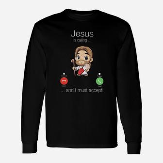 Jesus Is Calling And I Must Accept Long Sleeve T-Shirt - Monsterry