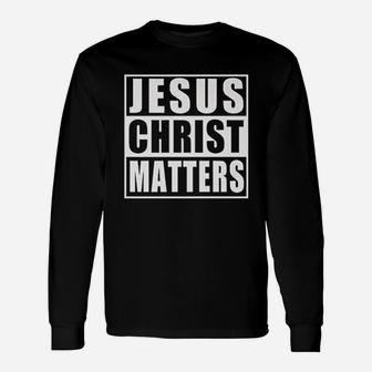 Jesus Christ Matters Unisex Long Sleeve | Crazezy