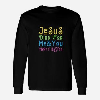 Jesus Died For Me And You Happy Easter Christ Christian Love Long Sleeve T-Shirt - Monsterry
