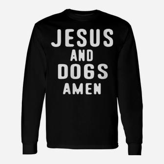 Jesus And Dogs Amen Long Sleeve T-Shirt - Monsterry