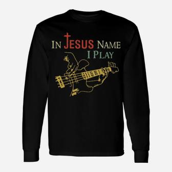 In Jesus Name I Play Guitar Long Sleeve T-Shirt - Monsterry