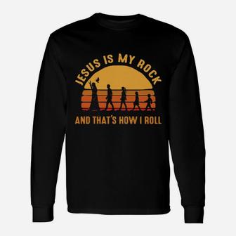 Jesus Is My Rock And That's How I Roll Long Sleeve T-Shirt - Monsterry CA