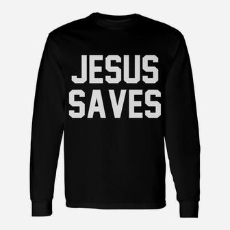 Jesus Saves Christian Faith Trust In God Lord Christ Unisex Long Sleeve | Crazezy DE