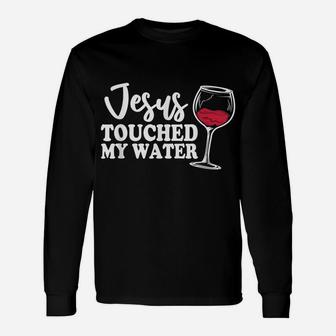 Jesus Touched My Water Funny Wine Unisex Long Sleeve | Crazezy CA