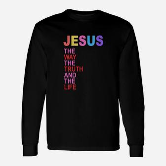 Jesus The Way The Truth And The Life Long Sleeve T-Shirt - Monsterry