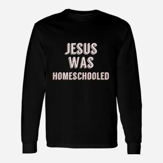Jesus Was Homeschooled Unisex Long Sleeve | Crazezy