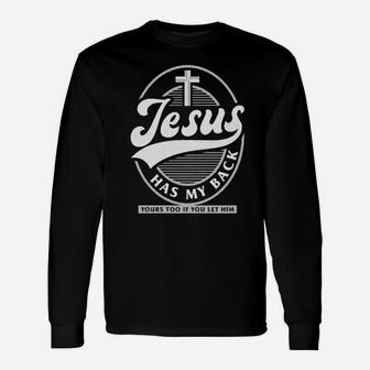 Jesus Has My Back Yours Too If You Let Him Long Sleeve T-Shirt - Monsterry DE