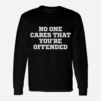 Joke Funny No One Cares That You're Offended Unisex Long Sleeve | Crazezy AU