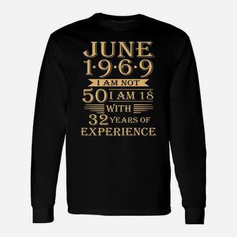 June 1969 I Am Not 50 I Am 18 With 32 Years Of Experience Long Sleeve T-Shirt - Thegiftio