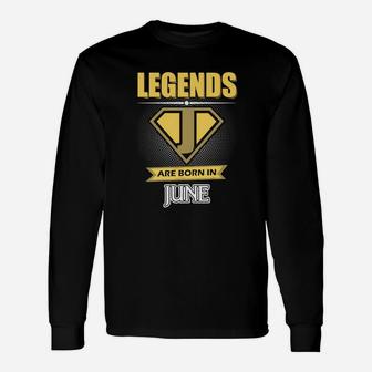 June Legend Are Born In June Long Sleeve T-Shirt - Thegiftio UK
