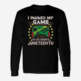 Juneteenth Gamer Paused My Video Game June 19Th Unisex Long Sleeve | Crazezy CA