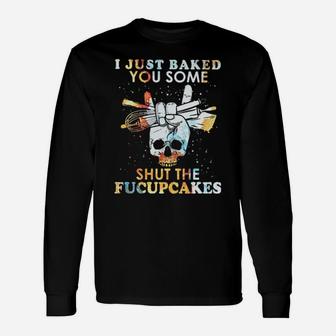 I Just Bake You Some Long Sleeve T-Shirt - Monsterry