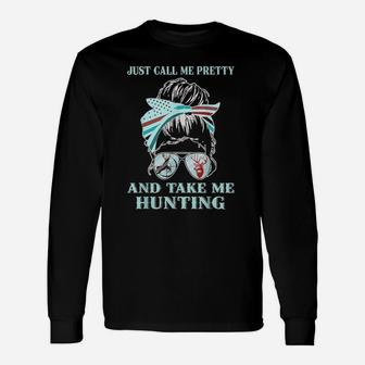 Just Call Me Pretty And Take Me Hunting Messy Bun Unisex Long Sleeve | Crazezy