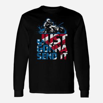 Just Gonna Send It Gift Patriotic American Flag Quad Atv Unisex Long Sleeve | Crazezy UK
