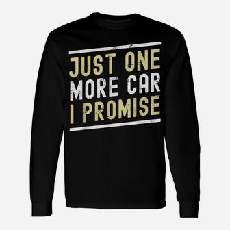 Just One More Car I Promise Funny Car Lover Mechanics Unisex Long Sleeve | Crazezy