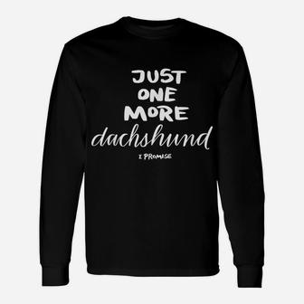 Just One More Dachshund I Promise Unisex Long Sleeve | Crazezy AU