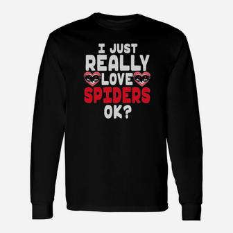 I Just Really Love Spiders Ok Valentine Day Long Sleeve T-Shirt - Monsterry
