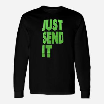 Just Send It Unisex Long Sleeve | Crazezy AU