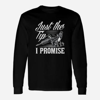 Just The Tip I Promise Funny Saying Tattoo Lover Unisex Long Sleeve | Crazezy
