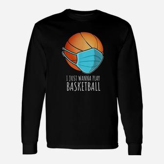 I Just Wanna Play Basketball Long Sleeve T-Shirt - Thegiftio UK