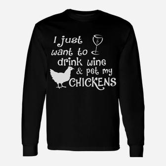 I Just Want To Drink Wine And Pet My Chickens Long Sleeve T-Shirt - Thegiftio UK