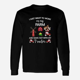 I Just Want To Work On My Farm With My Tractor Long Sleeve T-Shirt - Monsterry