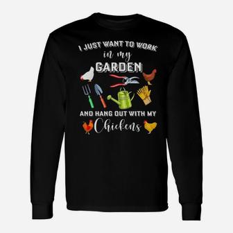 I Just Want To Work In My Garden And Hang Out With My Chickens Long Sleeve T-Shirt - Monsterry