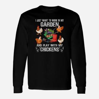 I Just Want To Work In My Garden And Play With My Chickens Long Sleeve T-Shirt - Monsterry