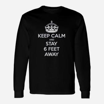 Keep Calm And Stay 6 Feet Away Unisex Long Sleeve | Crazezy AU