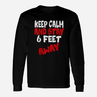 Keep Calm And Stay 6 Feet Away Unisex Long Sleeve | Crazezy DE