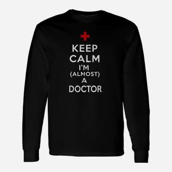 Keep Calm I Am Almost A Doctor Unisex Long Sleeve | Crazezy