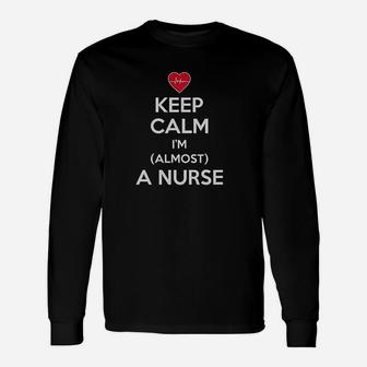 Keep Calm I Am Almost A Nurse Unisex Long Sleeve | Crazezy AU