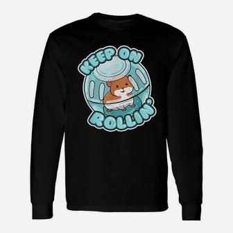 Keep On Rolling Cute Hamster Unisex Long Sleeve | Crazezy