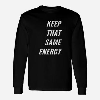 Keep That Same Energy Unisex Long Sleeve | Crazezy DE