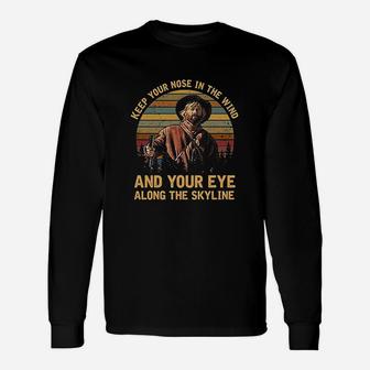 Keep Your Nose In The Wind And Your Eye Along The Skyline T Unisex Long Sleeve | Crazezy CA