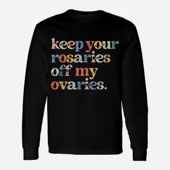 Keep Your Rosaries Off My Ovaries Feminist Retro Pro Choice Sweatshirt Unisex Long Sleeve | Crazezy AU