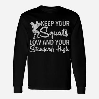 Keep Your Squats Low And Your Standards High Unisex Long Sleeve | Crazezy AU