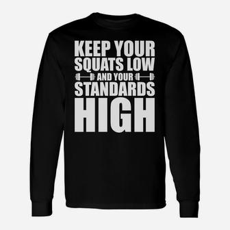 Keep Your Squats Low And Your Standards High -- Unisex Long Sleeve | Crazezy
